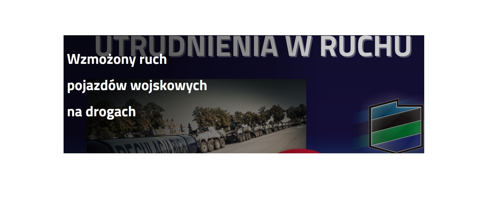Utrudnienia w ruchu, wzmożony ruch pojazdów wojskowych na drogach